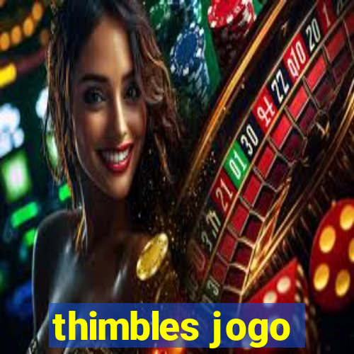 thimbles jogo