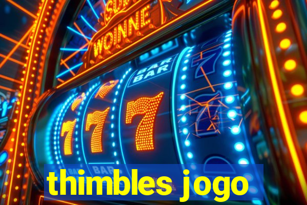 thimbles jogo