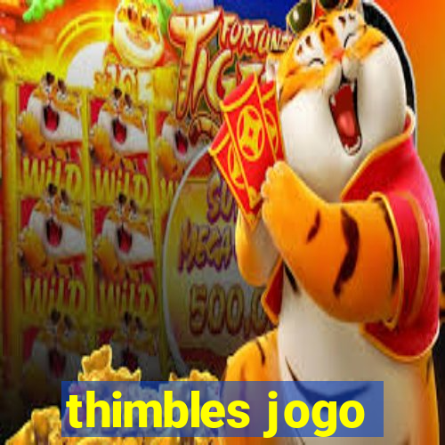 thimbles jogo