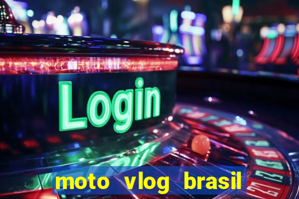 moto vlog brasil dinheiro infinito