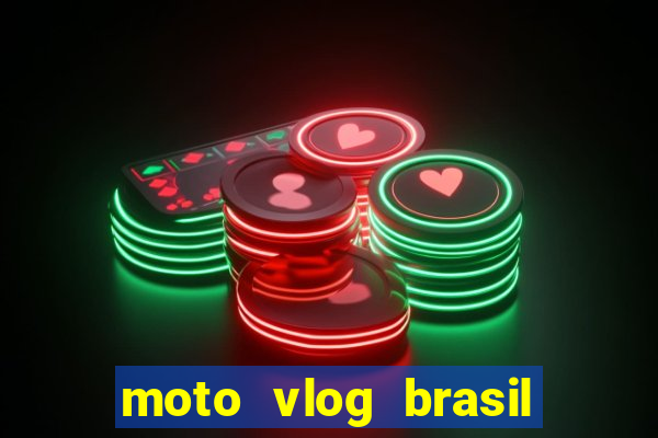 moto vlog brasil dinheiro infinito