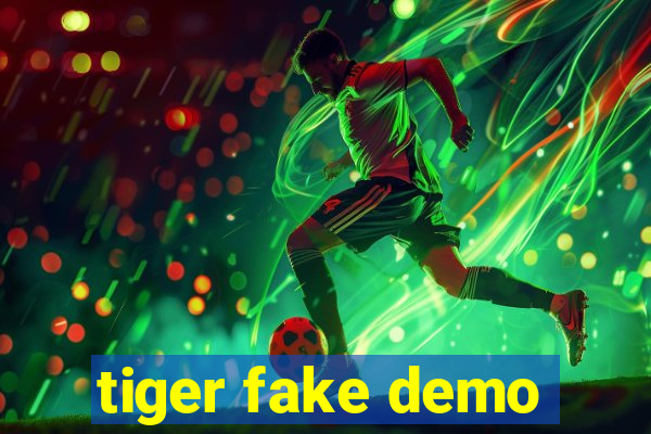 tiger fake demo