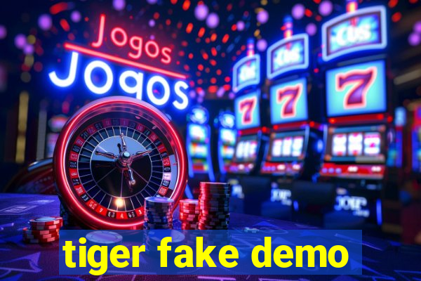 tiger fake demo