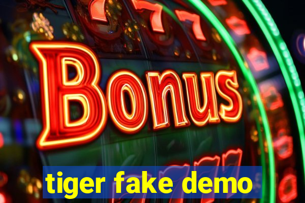 tiger fake demo