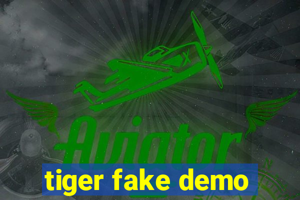 tiger fake demo