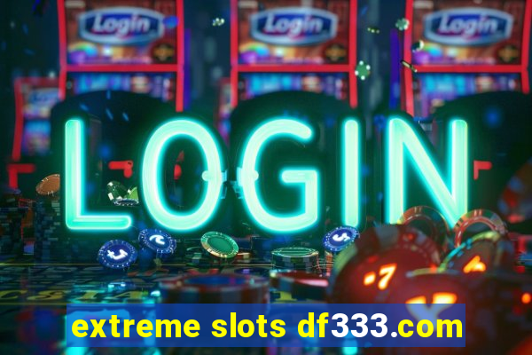 extreme slots df333.com