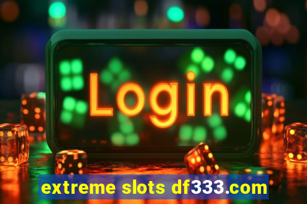 extreme slots df333.com