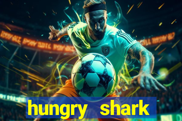 hungry shark evolution dinheiro infinito