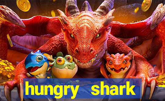 hungry shark evolution dinheiro infinito