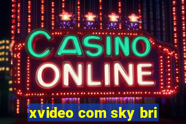 xvideo com sky bri