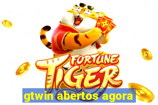 gtwin abertos agora