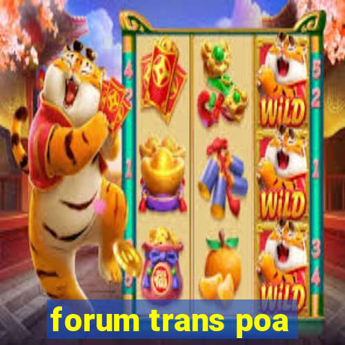 forum trans poa