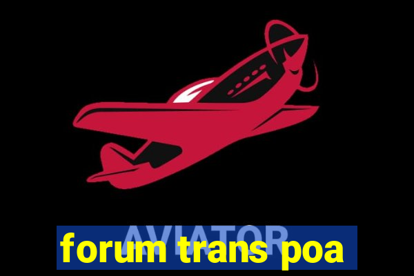 forum trans poa