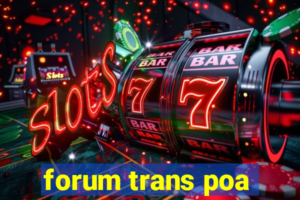 forum trans poa