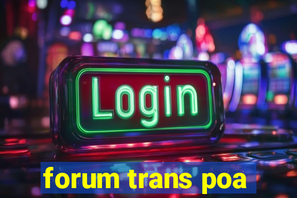 forum trans poa