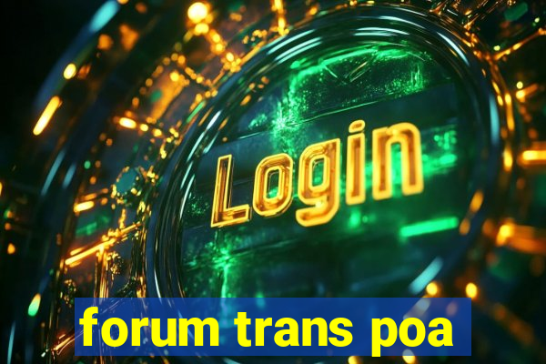 forum trans poa