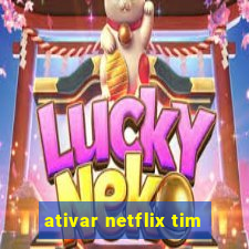 ativar netflix tim