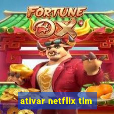 ativar netflix tim