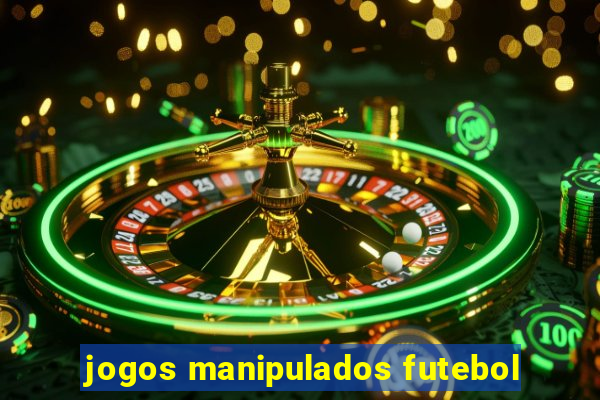 jogos manipulados futebol