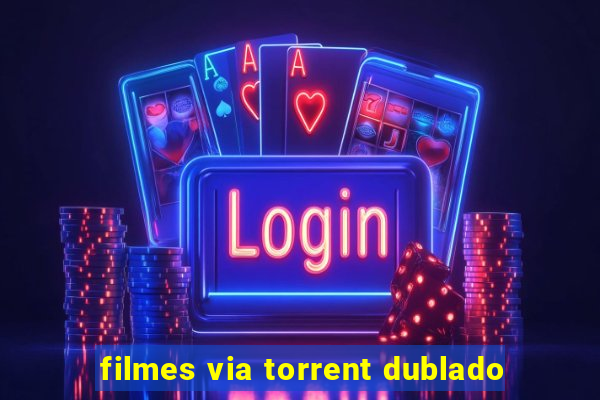 filmes via torrent dublado