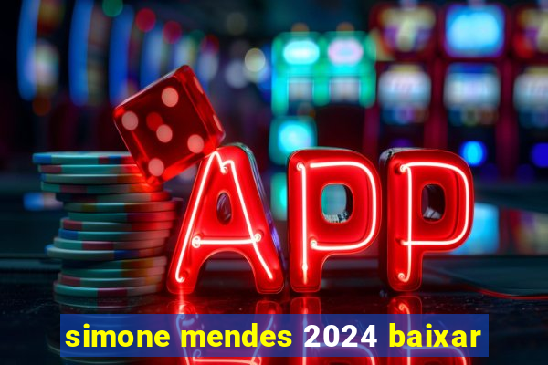 simone mendes 2024 baixar