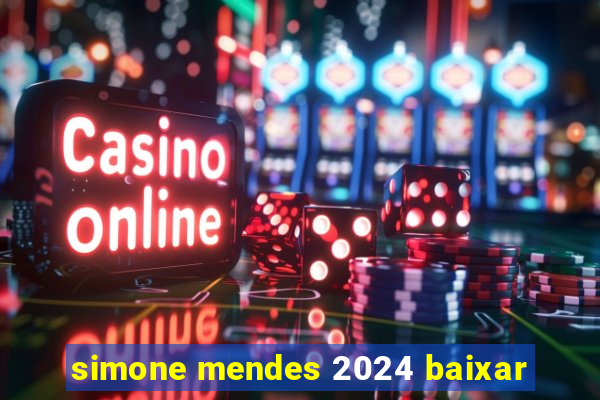 simone mendes 2024 baixar