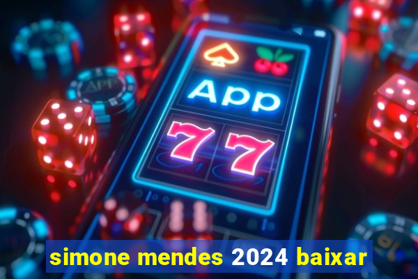 simone mendes 2024 baixar