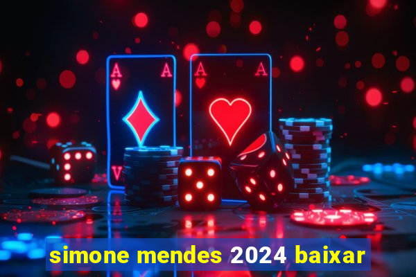 simone mendes 2024 baixar