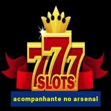 acompanhante no arsenal