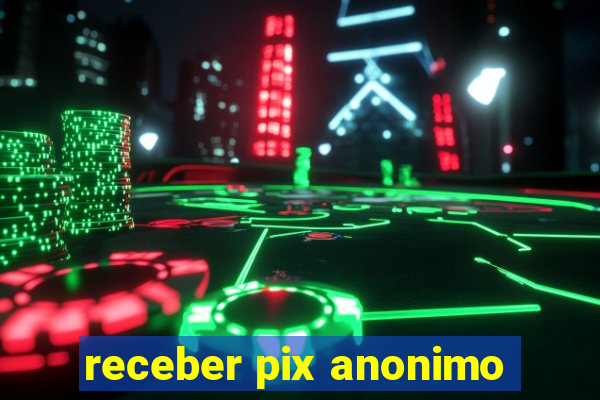 receber pix anonimo