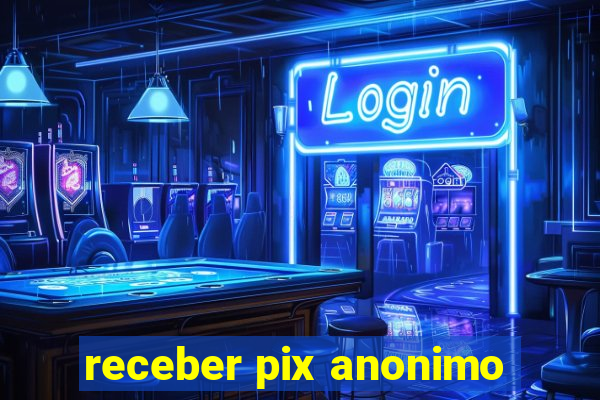 receber pix anonimo