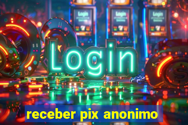 receber pix anonimo