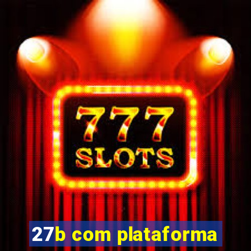 27b com plataforma