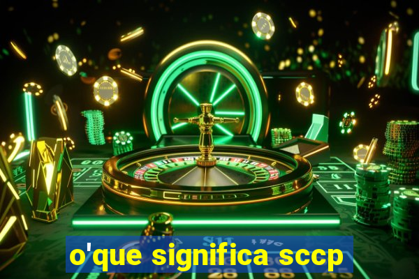 o'que significa sccp