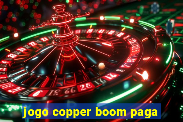 jogo copper boom paga