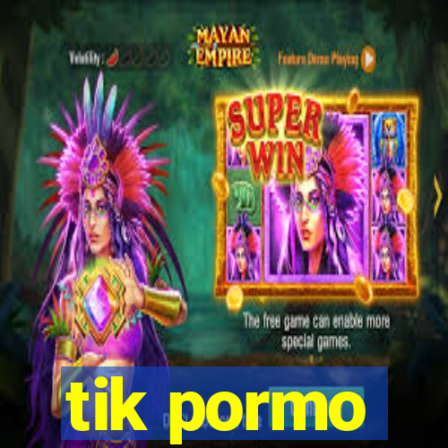 tik pormo