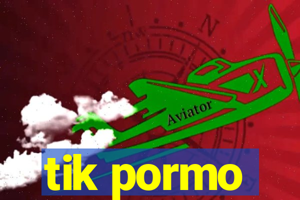 tik pormo