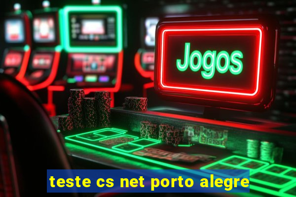 teste cs net porto alegre