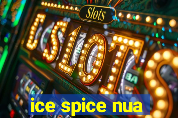 ice spice nua