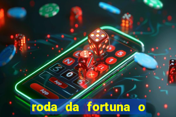 roda da fortuna o que ele sente por mim