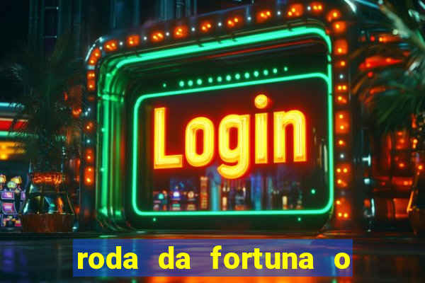 roda da fortuna o que ele sente por mim