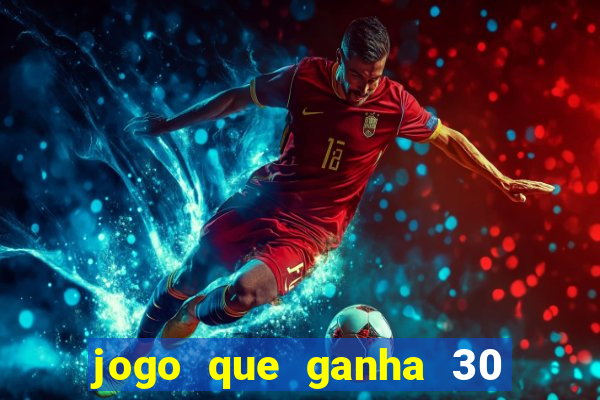 jogo que ganha 30 reais no cadastro