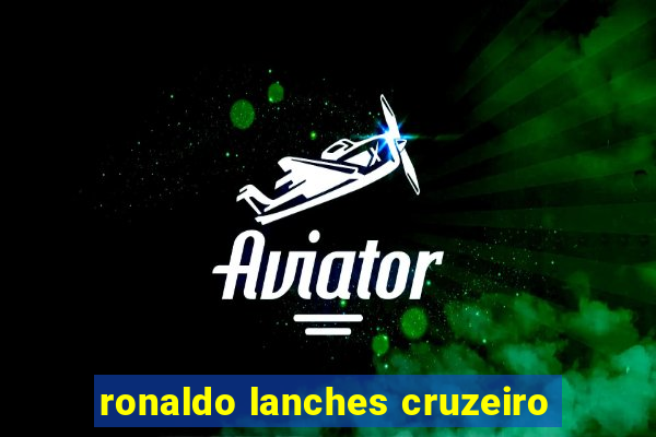 ronaldo lanches cruzeiro