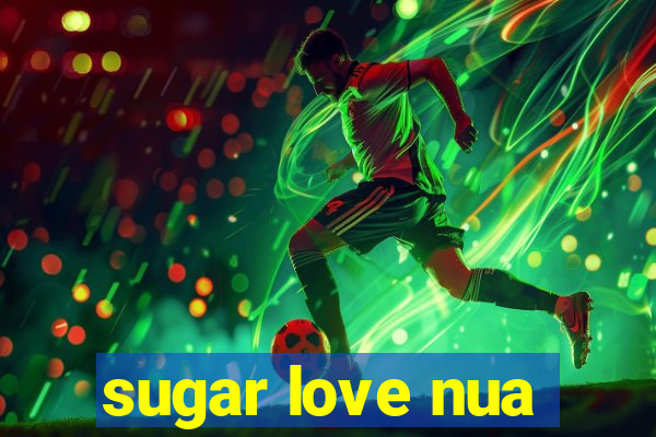 sugar love nua