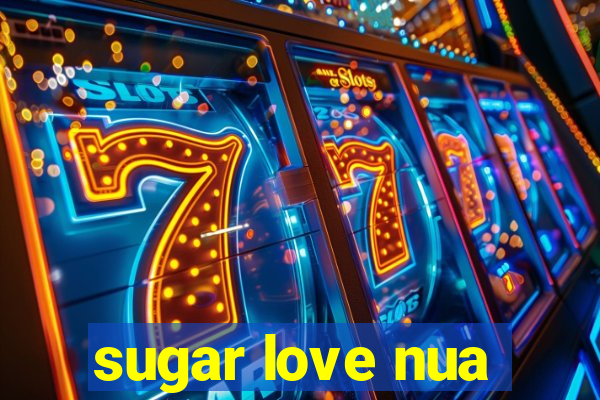 sugar love nua