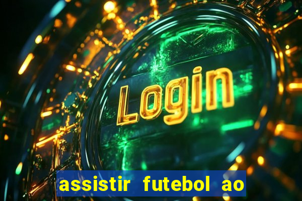 assistir futebol ao vivo multi canais