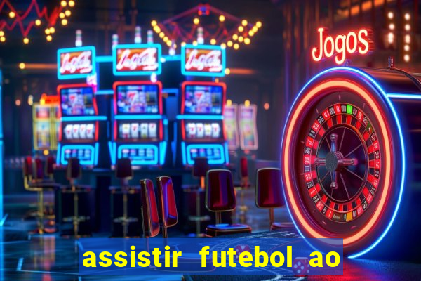 assistir futebol ao vivo multi canais