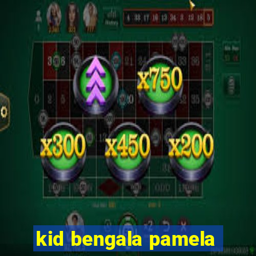 kid bengala pamela