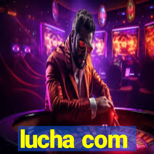 lucha com