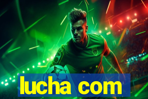 lucha com